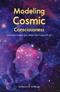 «Modeling Cosmic Consciousness» by Raymon McAdaragh