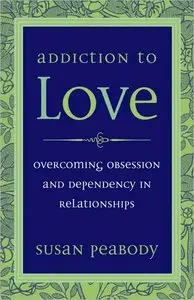 Addiction to Love: Overcoming Obsession and Dependency (repost)