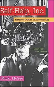 Self-Help, Inc.: Makeover Culture in American Life