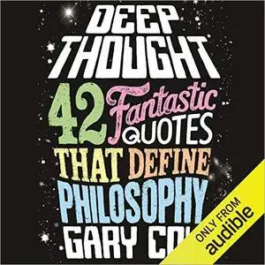 Deep Thought: 42 Fantastic Quotes That Define Philosphy [Audiobook]