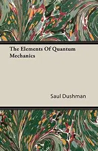 The Elements Of Quantum Mechanics