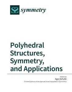 Polyhedral Structures, Symmetry, and Applications (Repost)