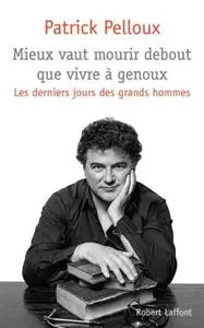 Patrick Pelloux, "Mieux vaut mourir debout que vivre à genoux"