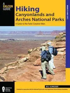 Hiking Canyonlands and Arches National Parks: A Guide To The Parks' Greatest Hikes, 3 edition