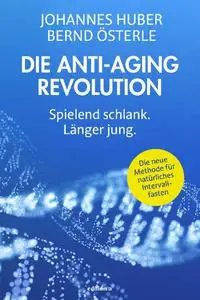 Johannes Huber, Bernd Österle  - Die Anti-Aging Revolution