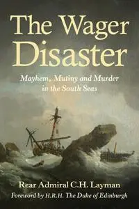 The Wager Disaster: Mayem, Mutiny and Murder in the South Seas, 5th Edition