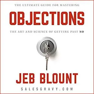 Objections: The Ultimate Guide for Mastering the Art and Science of Getting past No [Audiobook]