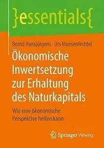 Ökonomische Inwertsetzung zur Erhaltung des Naturkapitals: Wie eine ökonomische Perspektive helfen kann