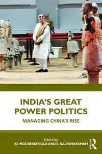 India’s Great Power Politics: Managing China’s Rise