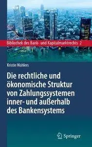 Die Rechtliche Und Okonomische Struktur Von Zahlungssystemen Inner- Und Ausserhalb Des Bankensystems (Repost)