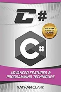 C#: Advanced Features and Programming Techniques (Step-By-Step C# Book 3)