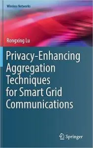 Privacy-Enhancing Aggregation Techniques for Smart Grid Communications