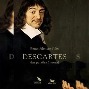«Descartes - Das paixões à moral» by Benes Alencar Sales