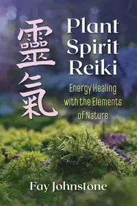 Plant Spirit Reiki: Energy Healing with the Elements of Nature