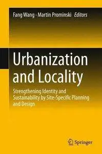 Urbanization and Locality: Strengthening Identity and Sustainability by Site-Specific Planning and Design (Repost)