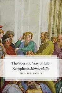 The Socratic Way of Life: Xenophon’s “Memorabilia”