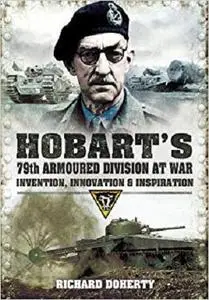 Hobart’s 79th Armoured Division at War: Invention, Innovation and Inspiration