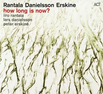 Rantala, Danielsson, Erskine - How Long Is Now? (2016)