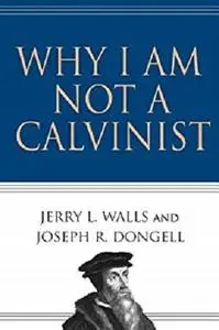 Why I Am Not a Calvinist