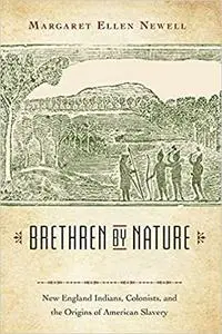 Brethren by Nature: New England Indians, Colonists, and the Origins of American Slavery