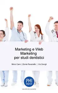 Mirco Cervi, Sonia Ravanello, Iris Devigili - Marketing e Web Marketing per studi dentistici