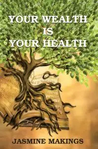 «Your Wealth is your Health: Vibrant health naturally!» by Jasmine Makings