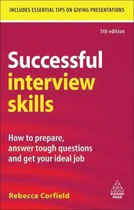 Successful Interview Skills: How to Prepare, Answer Tough Questions and Get Your Ideal Job (repost)