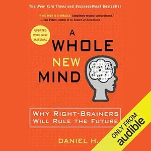 A Whole New Mind: Why Right-Brainers Will Rule the Future [Audiobook]