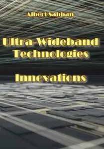 "Ultra-Wideband Technologies Innovations" by Albert Sabban