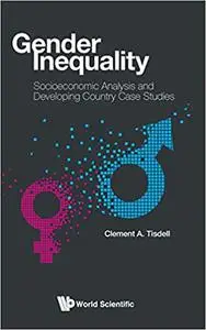 Gender Inequality: Socioeconomic Analysis and Developing Country Case Studies