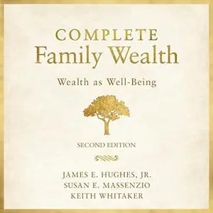 Complete Family Wealth (2nd Edition): Wealth as Well-Being [Audiobook]