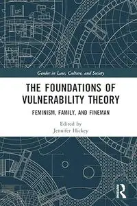 The Foundations of Vulnerability Theory: Feminism, Family, and Fineman