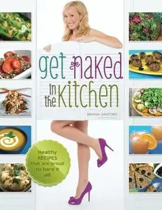 Get Naked In The Kitchen: Healthy Recipes That Are Proud To Bare It All [Repost]