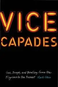 Vice Capades: Sex, Drugs, and Bowling from the Pilgrims to the Present