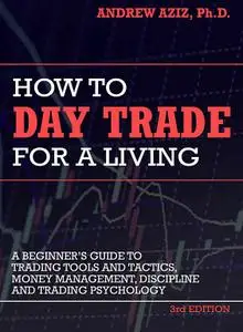 How to Day Trade for a Living: A Beginner’s Guide to Trading Tools and Tactics