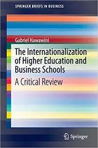 The Internationalization of Higher Education and Business Schools: A Critical Review