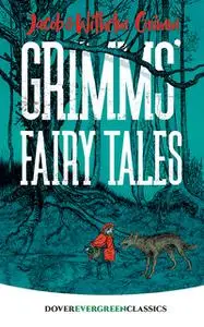 «Grimms' Fairy Tales» by Jakob Grimm, Wilhelm Grimm