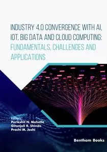 Industry 4.0 Convergence with AI, IoT, Big Data and Cloud Computing: Fundamentals, Challenges and Applications