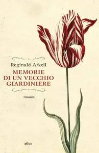 Reginald Arkell - Memorie di un vecchio giardiniere