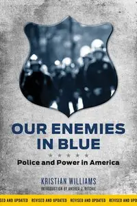 Our Enemies in Blue: Police and Power in America