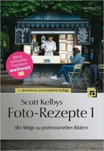 Scott Kelbys Foto-Rezepte 1: 180 Wege zu professionellen Bildern