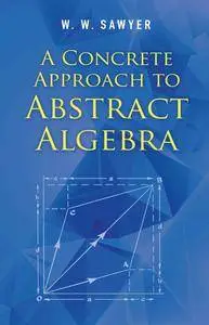 A Concrete Approach to Abstract Algebra (Dover Books on Mathematics)