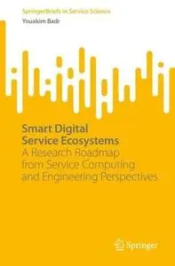 Smart Digital Service Ecosystems: A Research Roadmap from Service Computing and Engineering Perspectives