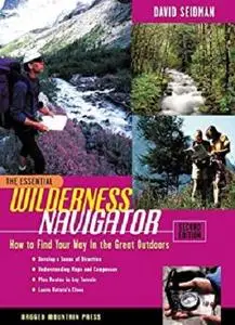 The Essential Wilderness Navigator: How to Find Your Way in the Great Outdoors