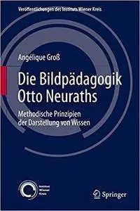 Die Bildpädagogik Otto Neuraths: Methodische Prinzipien der Darstellung von Wissen