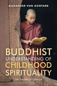 A Buddhist Understanding of Childhood Spirituality: The Buddha’s Children