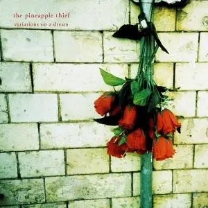 The Pineapple Thief - Variations On A Dream (2003) [2CD Reissue 2011]