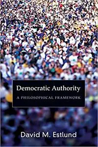 Democratic Authority: A Philosophical Framework