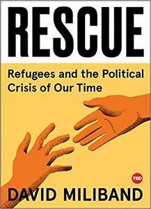 Rescue: Refugees and the Political Crisis of Our Time