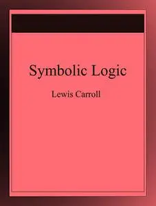 «Symbolic Logic» by Lewis Carroll